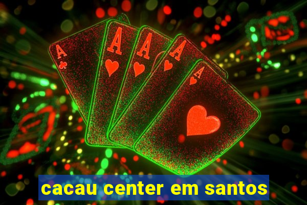 cacau center em santos